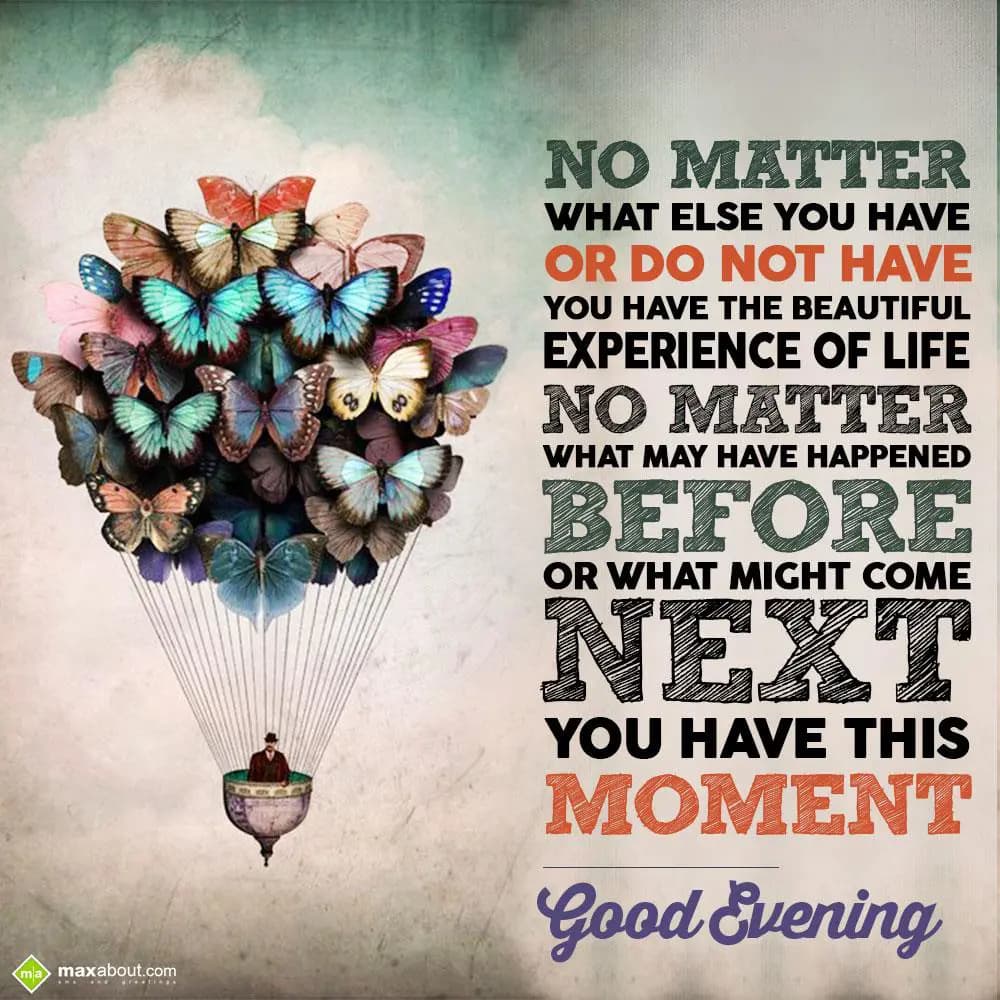 No matter what else you have or do not have. You h