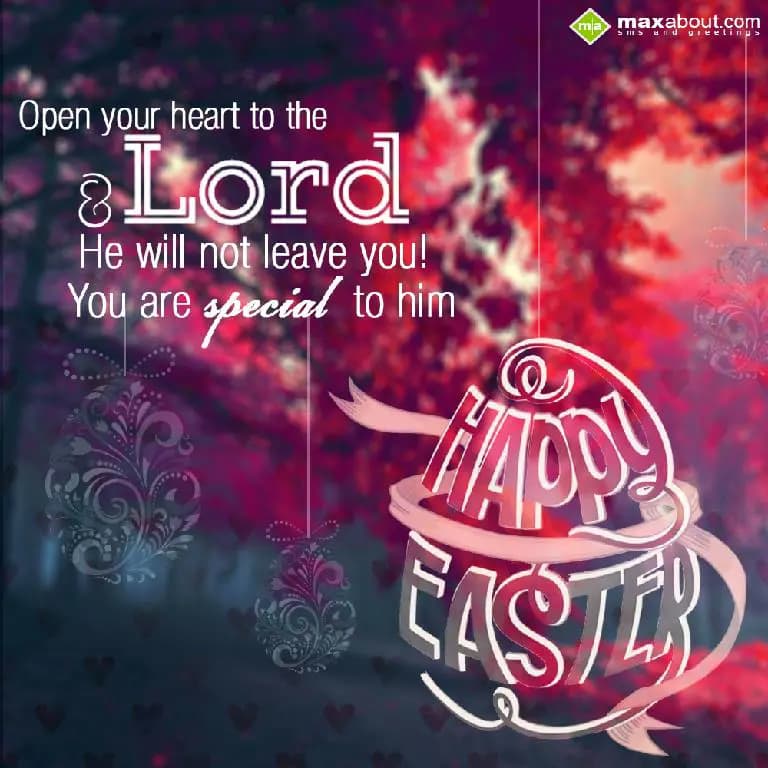 Open your heart to the Lord and,
He will not leav