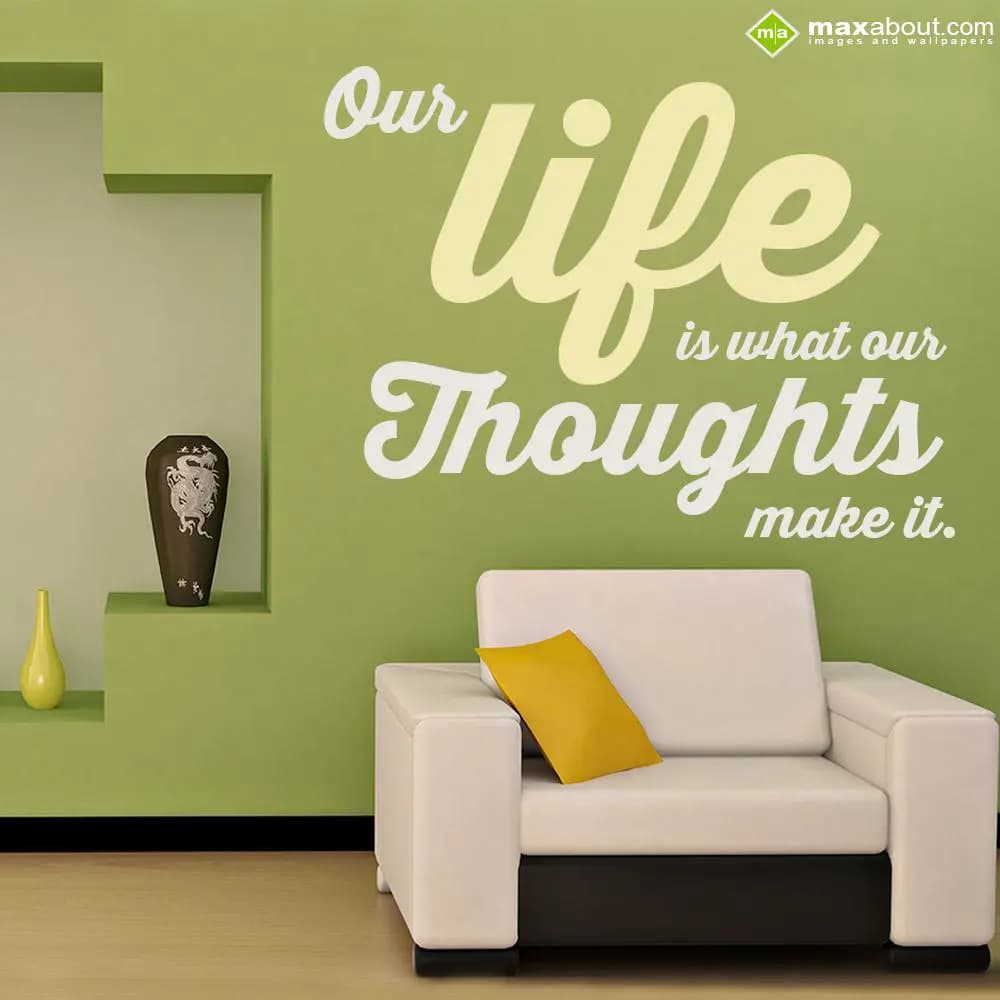 Our life is what our thoughts make it.