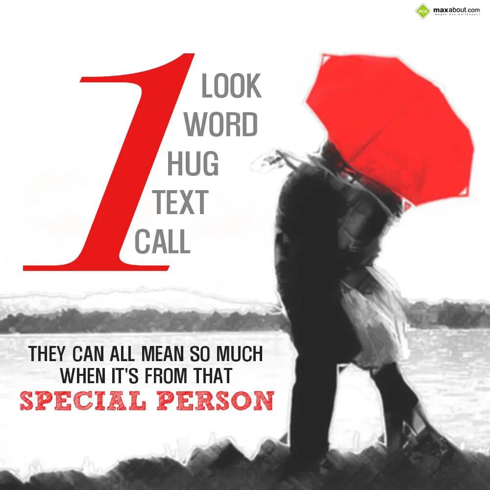 One look, one world, one hug, one text, one call. 