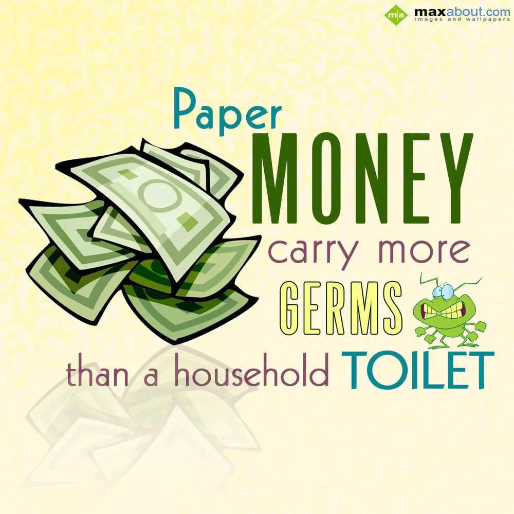 Paper money carry more germs than household toilet