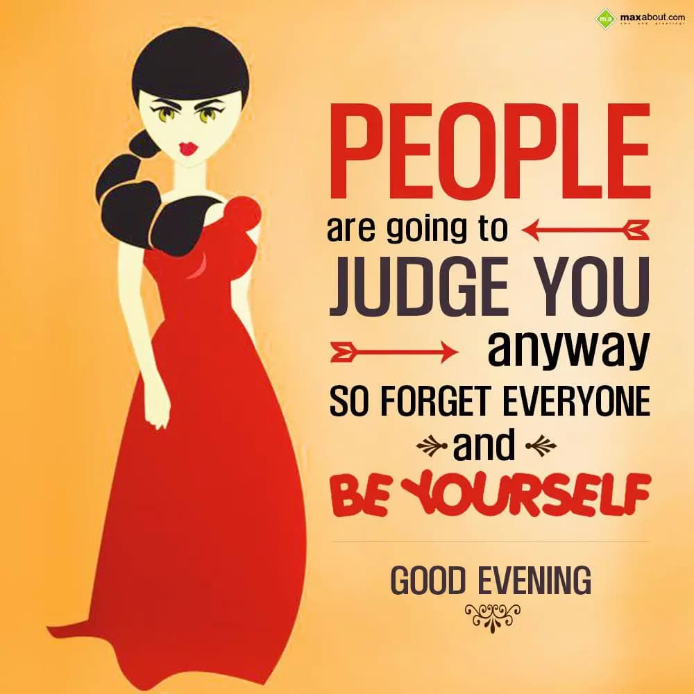 People are going to judge you anyway. So forget ev