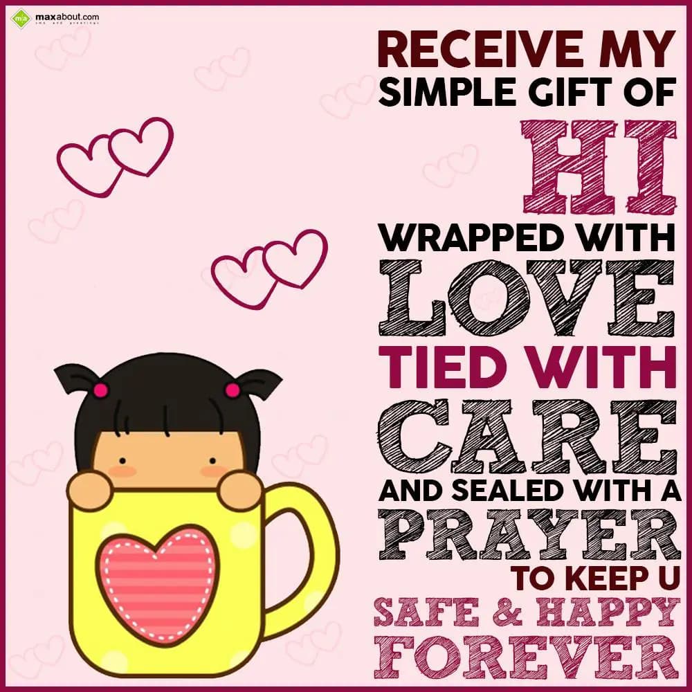 Receive my simple gift of 'Hi'
Wrapped with 'Love