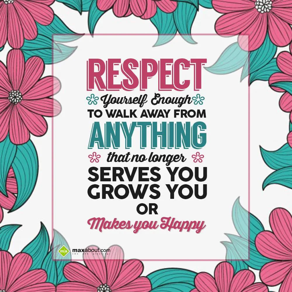 Respect yourself enough to walk away from anything