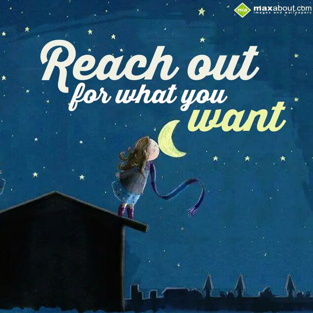 Reach out for what you want!