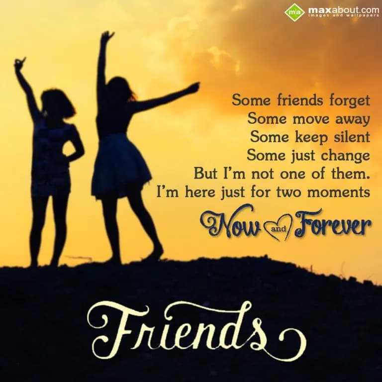 Some friends forget
Some move away
Some keep sil