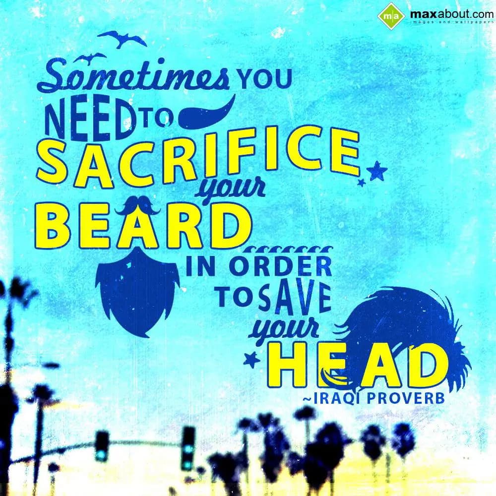 Sometimes you need to sacrifice your beard in orde