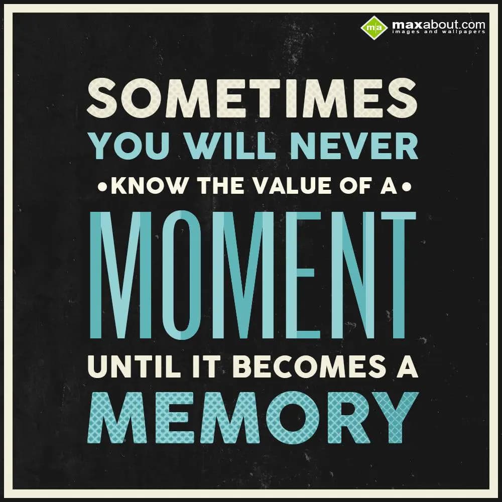 Sometimes you will never know the value of  a mome