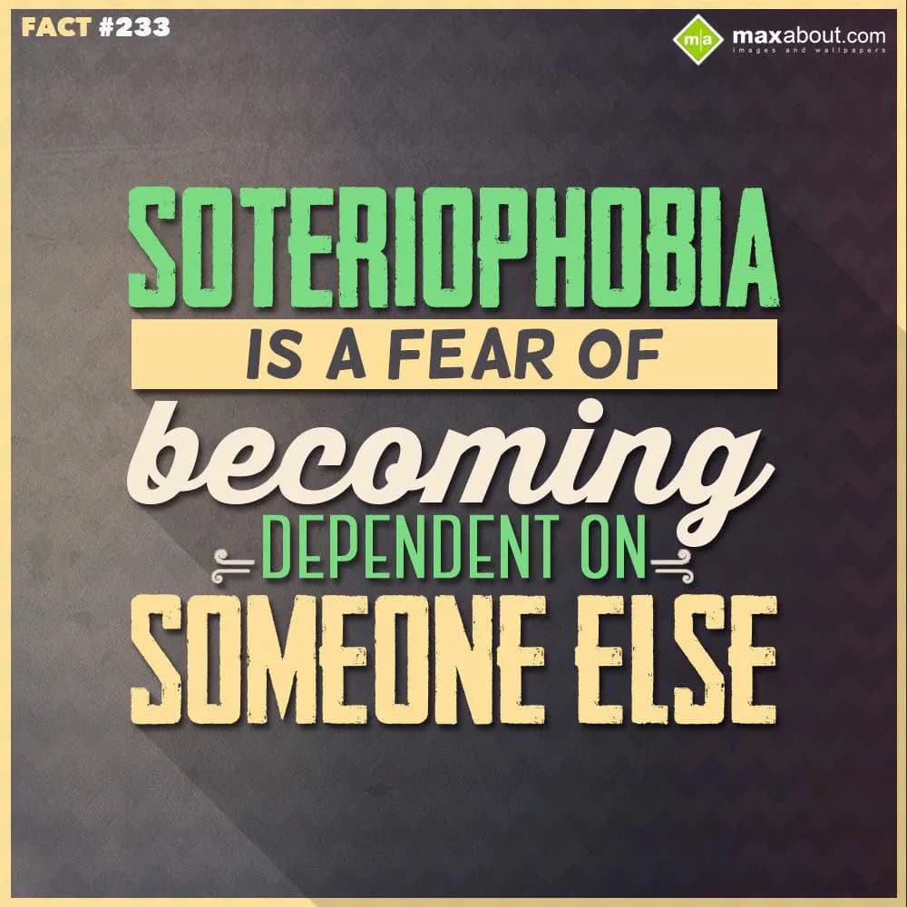 Soteriophobia is a fear of becoming dependent on s