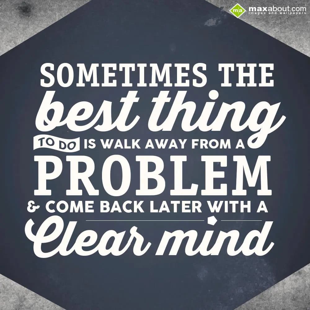 Sometimes the best thing to do is walk away from a