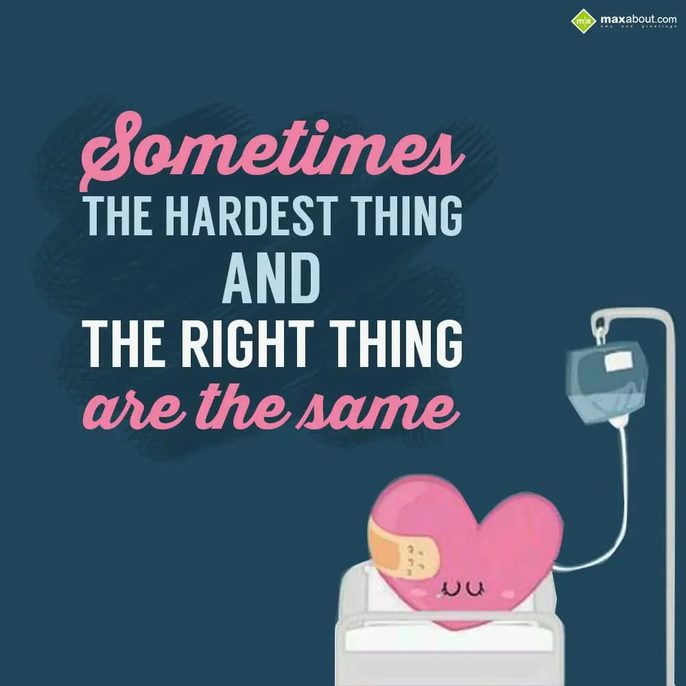 Sometimes the hardest thing and the right thing ar
