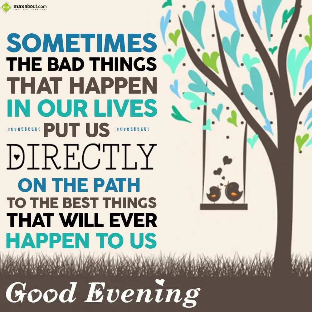 Sometimes the bad things that happen in our lives 