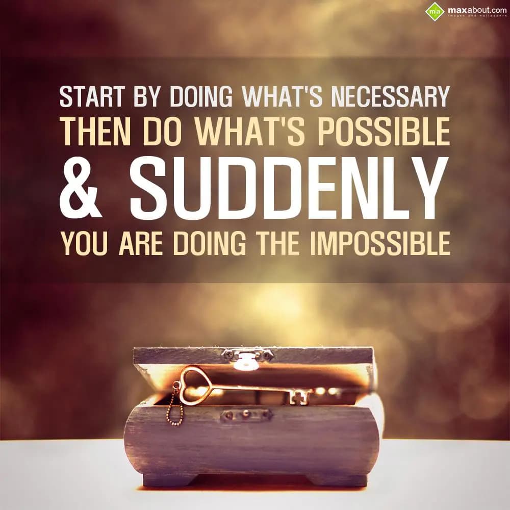 Start by doing what's 
necessary,
Then 
do what's