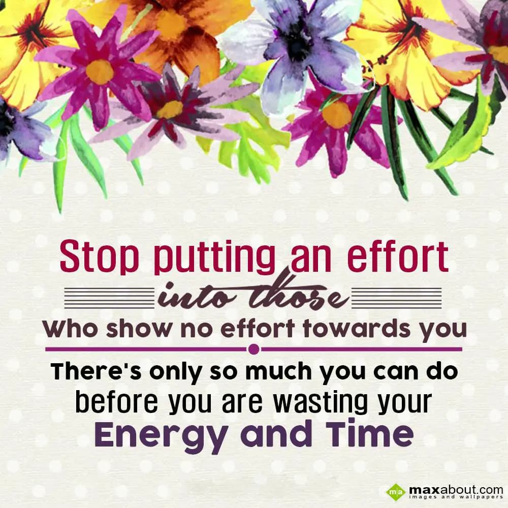 Stop putting an effort into those who show no effo