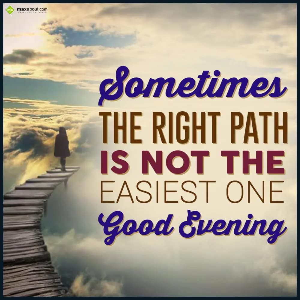 Sometimes the right path is not the easiest one. G