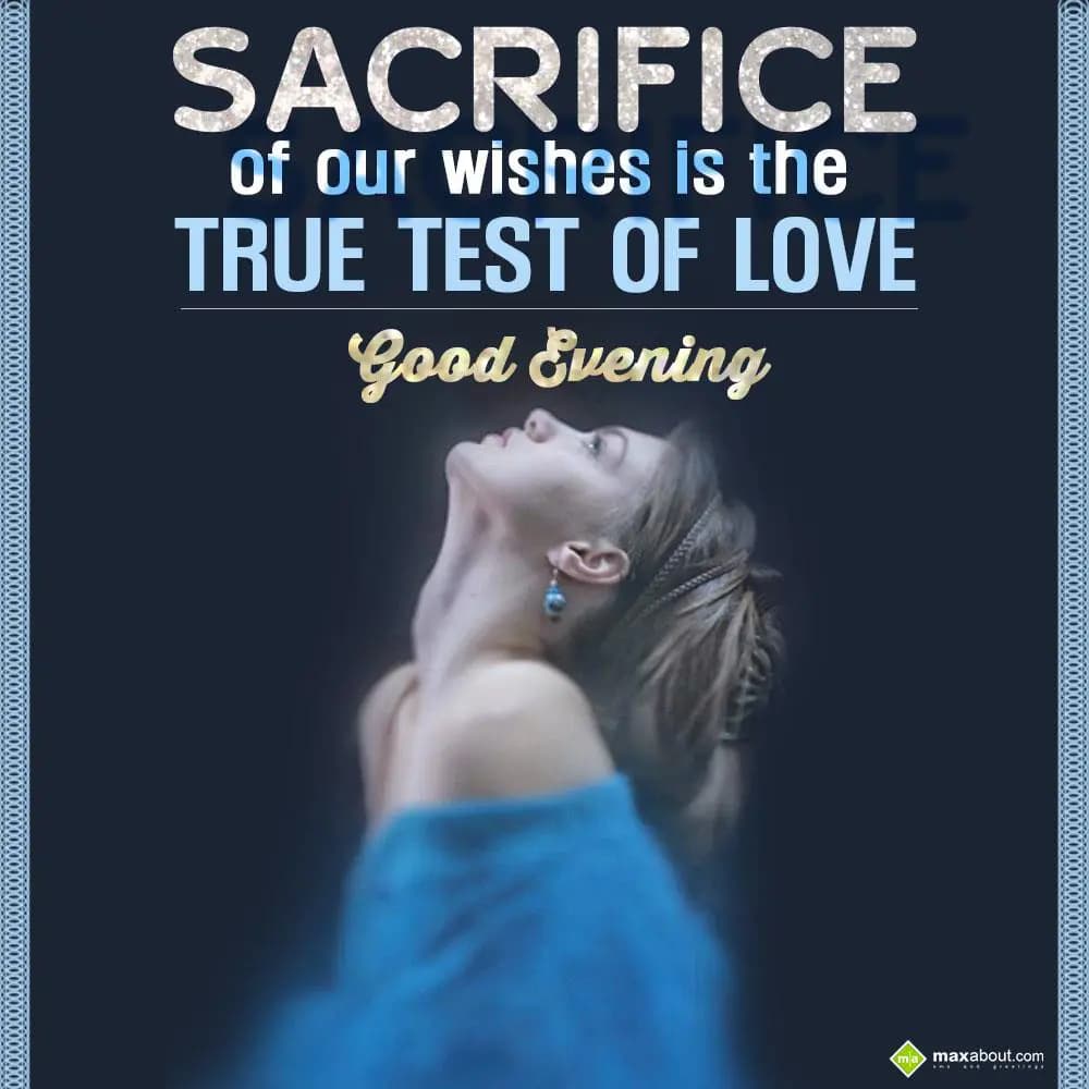 Sacrifice of our wishes is the true test of love. 