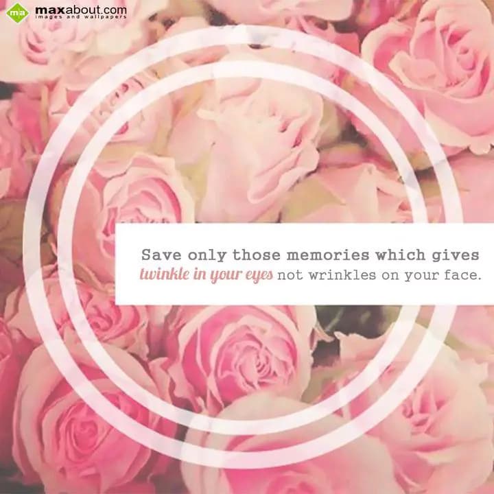 Save only those memories which gives
twinkle in y