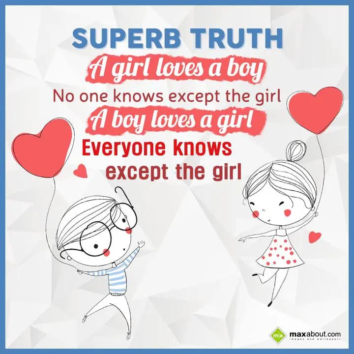 Superb Truth,
A girl loves a boy,

No one knows 