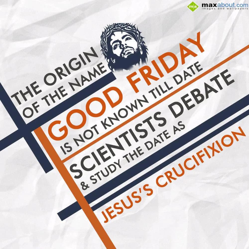 The origin of the name Good friday is not known ti