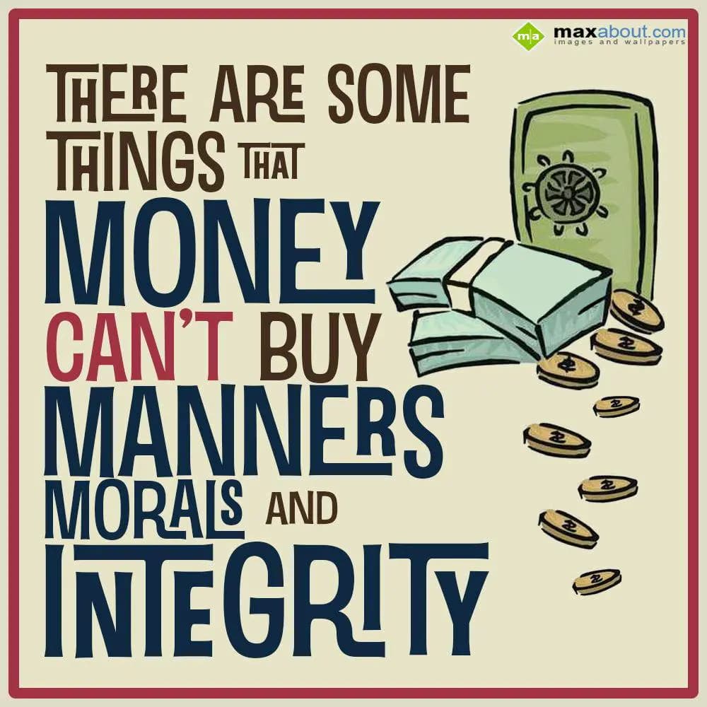 There are some things that money can't buy
Manner