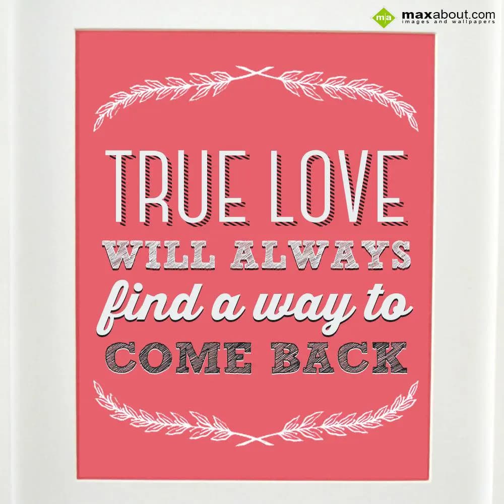 True love will always find a way to come back.