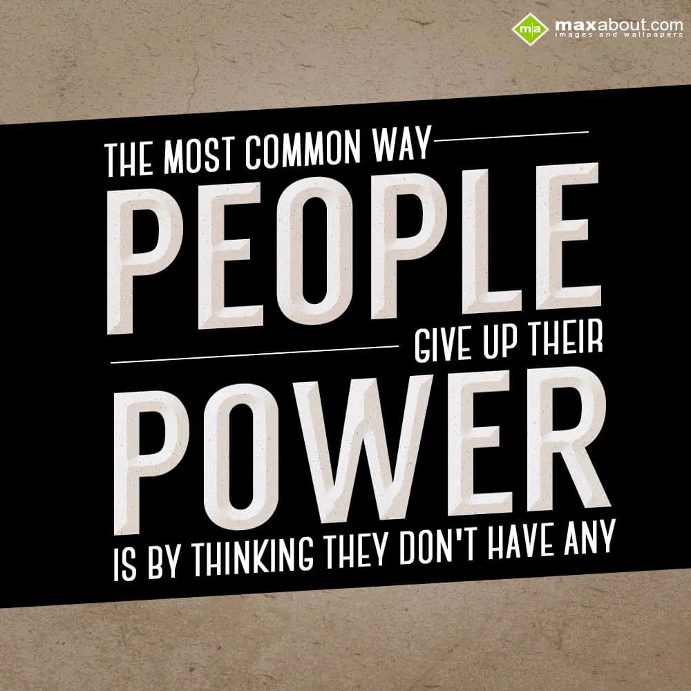 The most common way People give up their power is 