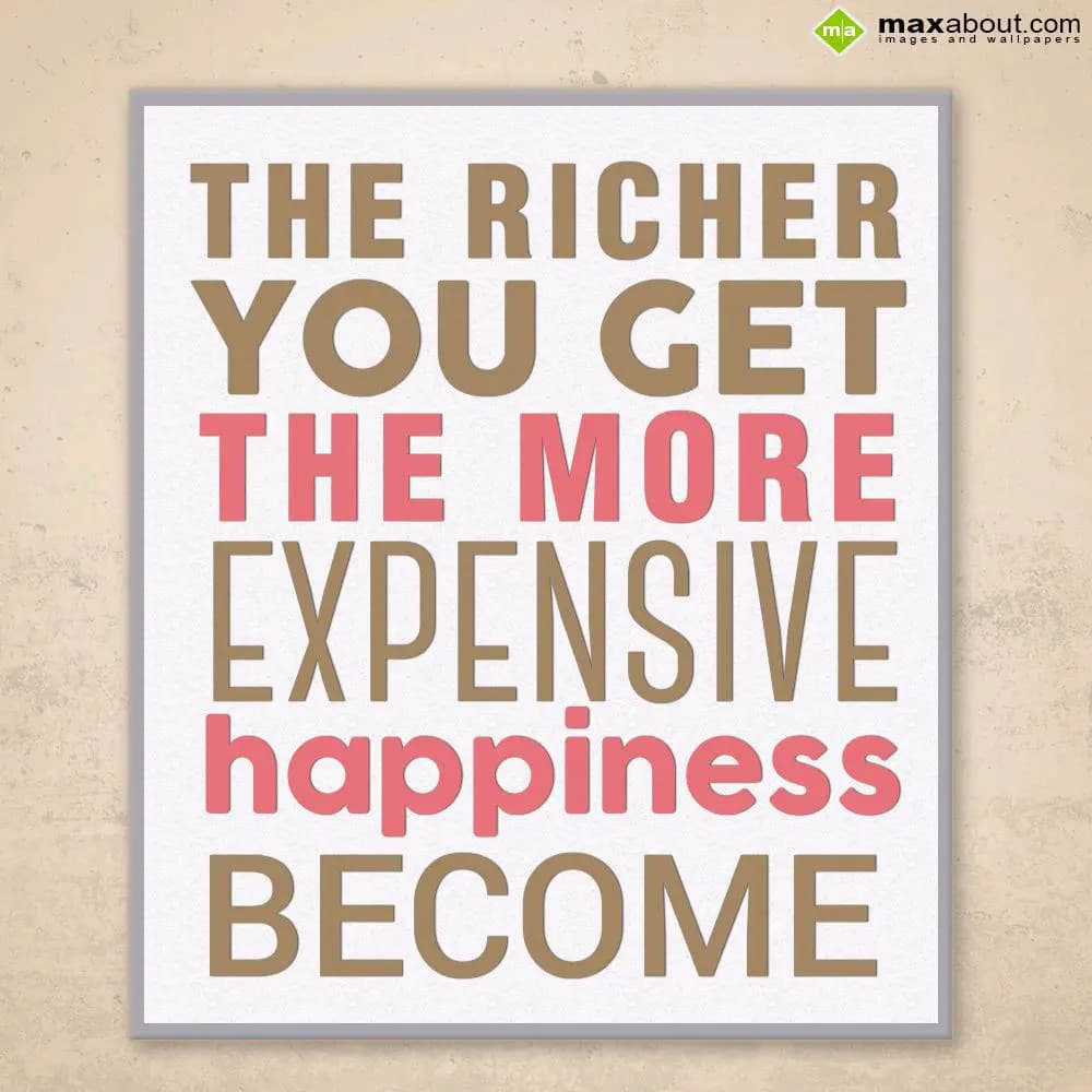 The richer you get, the more expensive happiness b