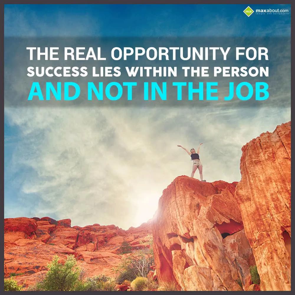 The real opportunity for
Sucess lies within the p