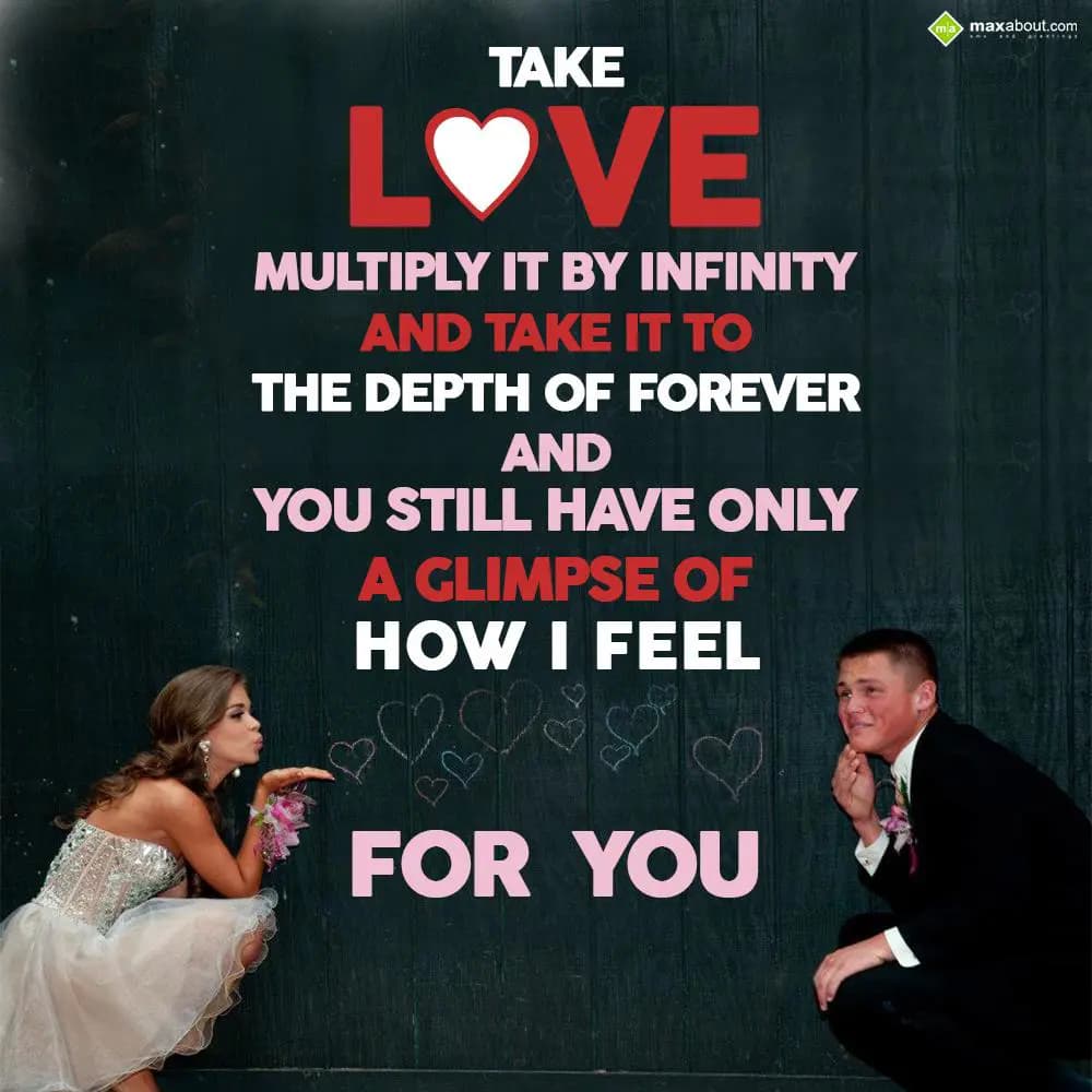Take love multiply it by infinity,
And take it to