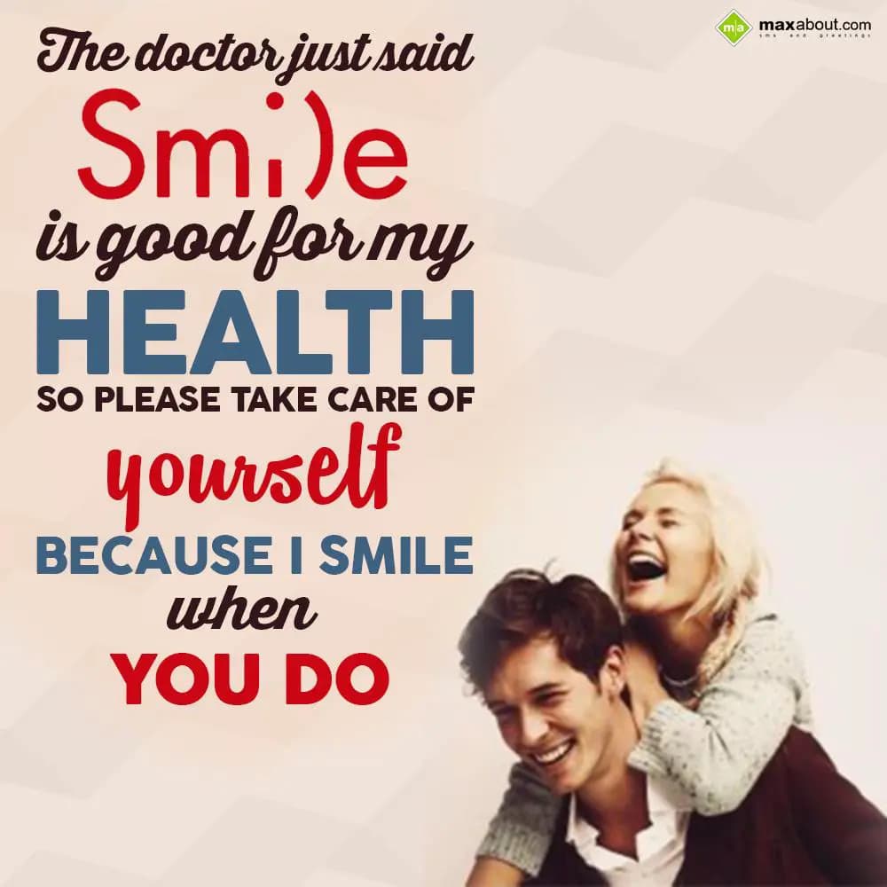 The doctor just said
Smile is good for my health
