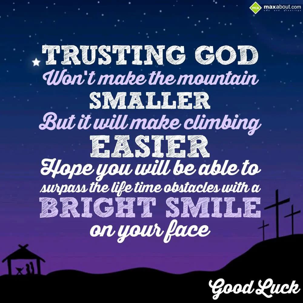 Trusting God 
Won't make the mountain smaller 
B