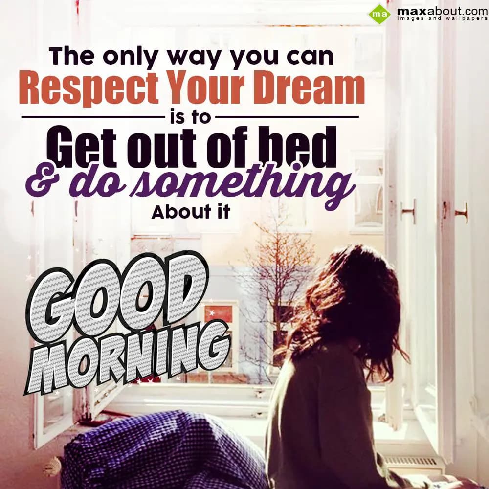 The only way you can respect your dream is to get 