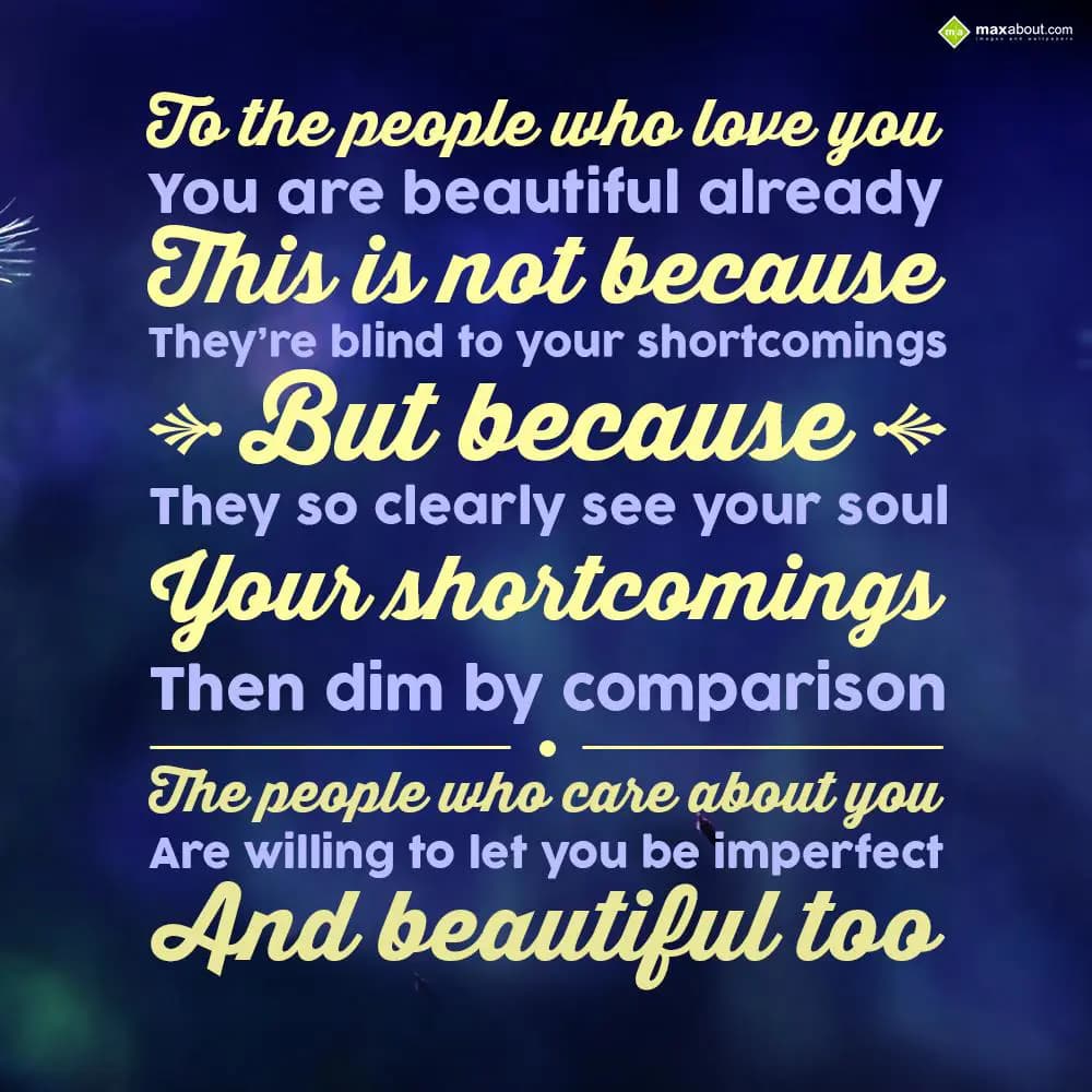 To the people who love you, you are beautiful alre