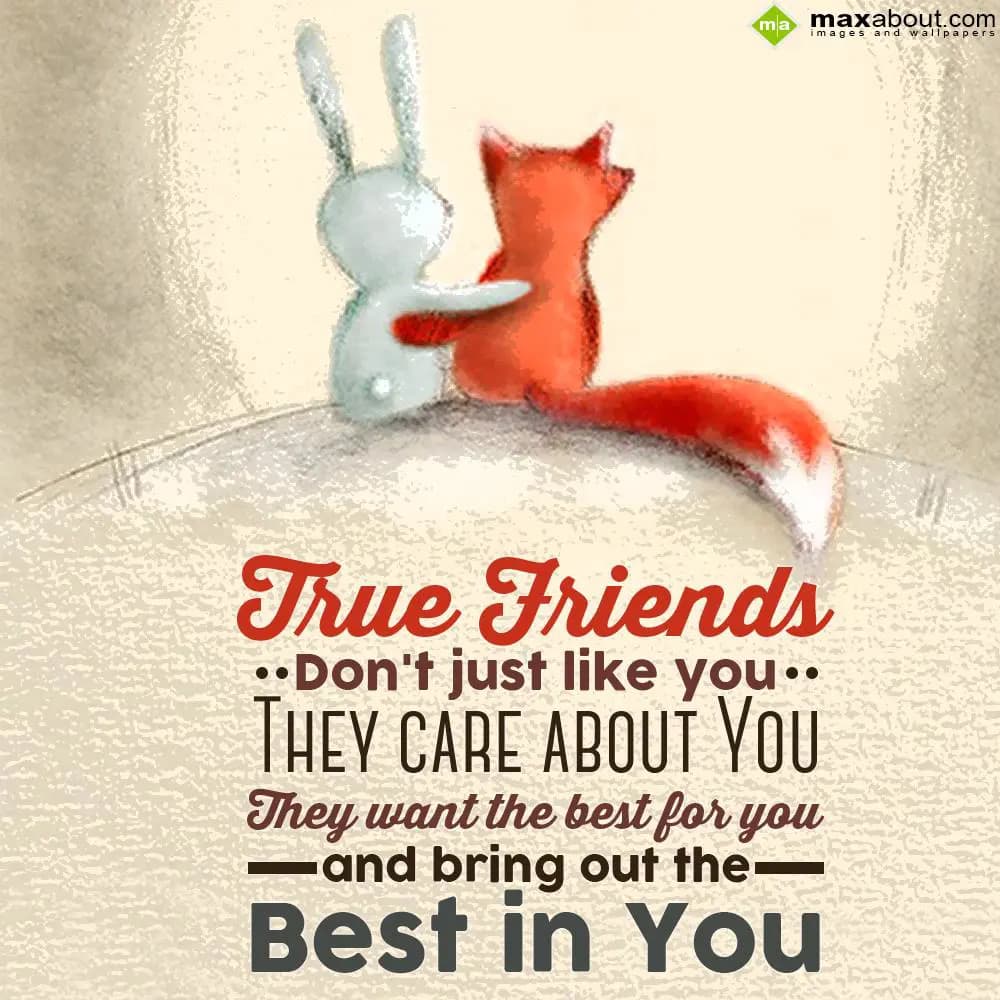 True friends don't just like you, they care about 