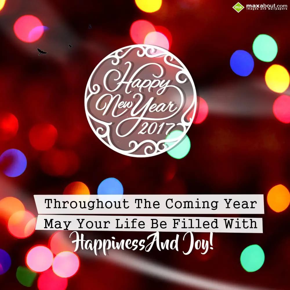 Throughout the coming year,
May your life be fill