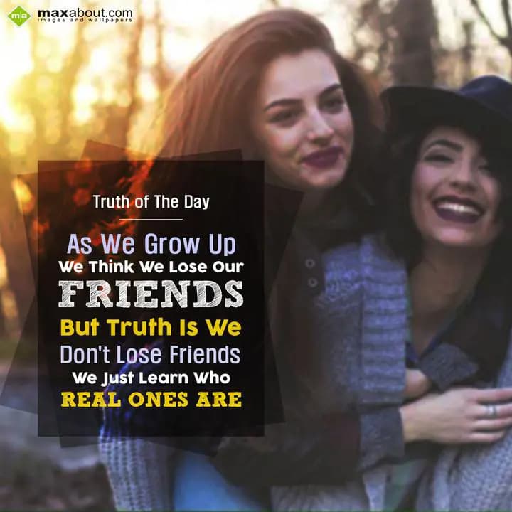 Truth of The Day
As we grow up we think we lose o
