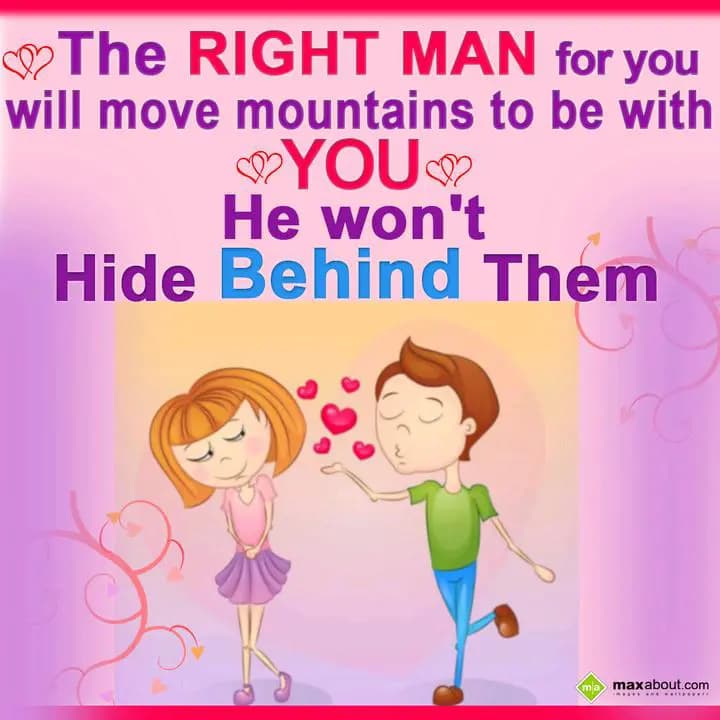 The Right Man for you
will move mountains to be w