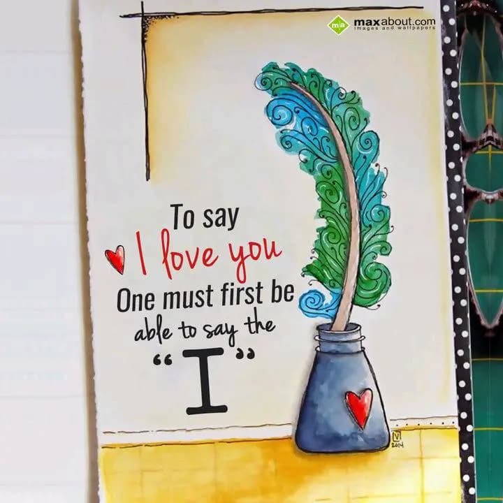 To say 
I Love You
One must first be
Able to sa