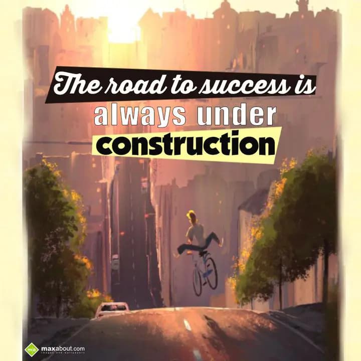 The road to success is always under construction.