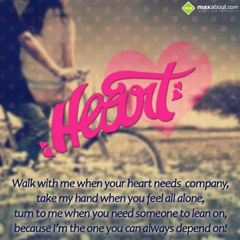 Walk with me when your hearts needs company, 
tak