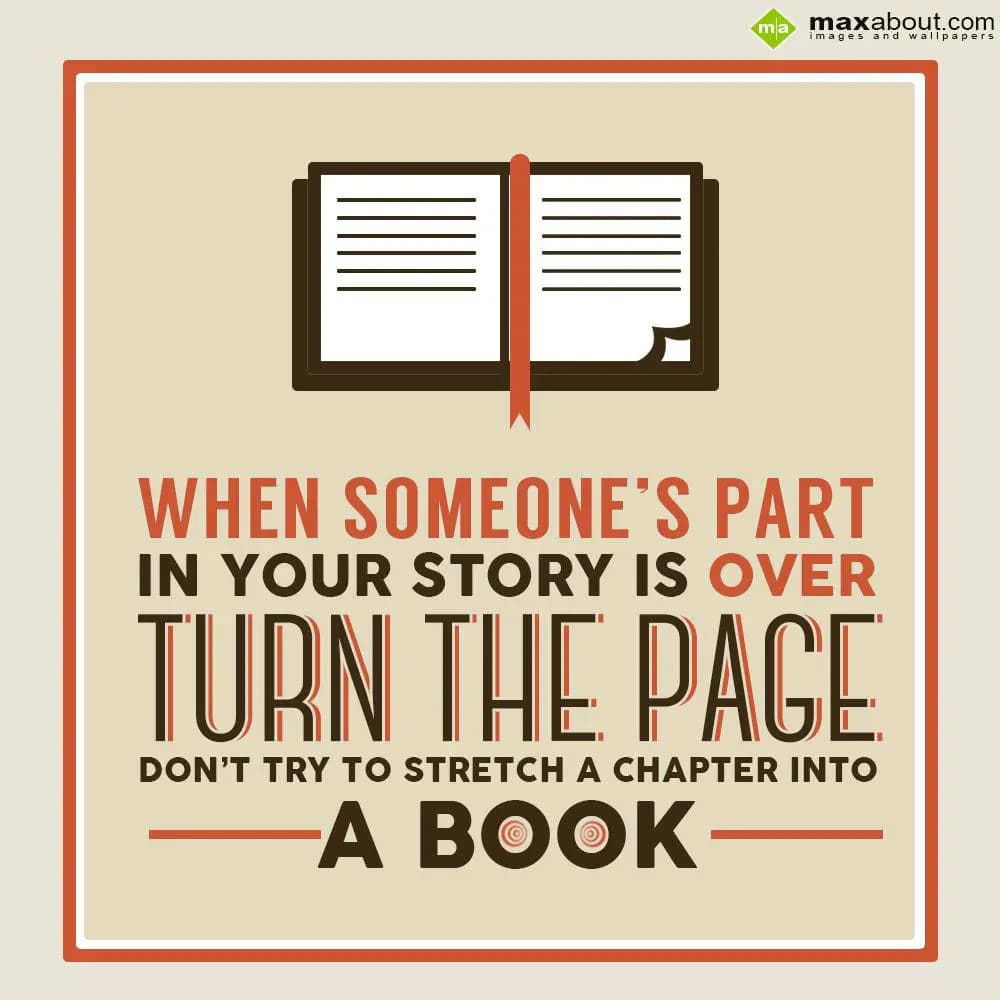 When someone’s part in your story is over, turn th