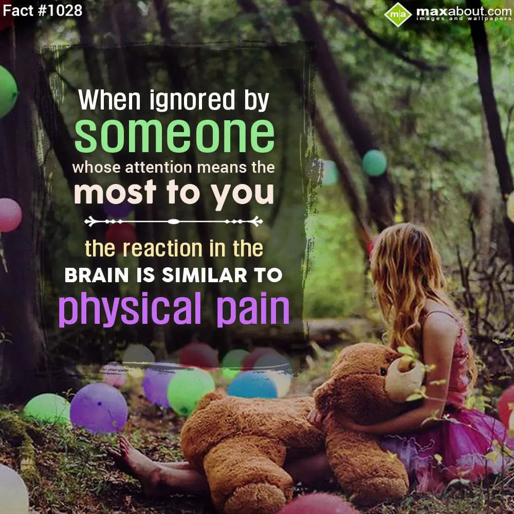 When ignored by someone whose attention means the 