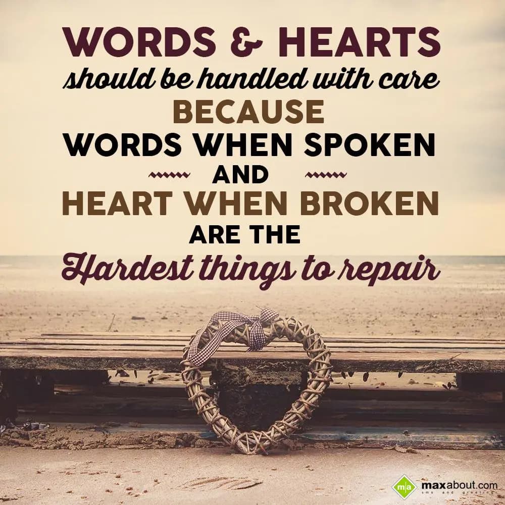 Words & Hearts should be handled with care
Becaus