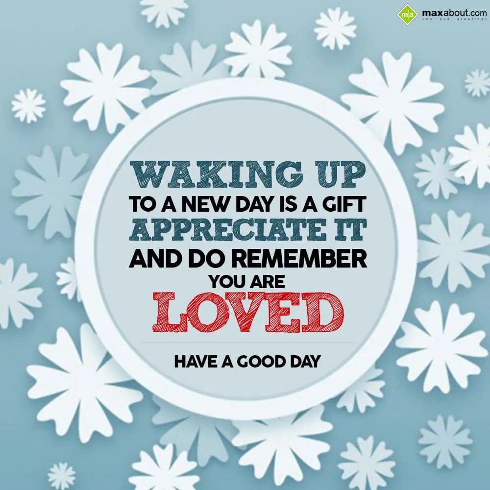 Waking up to a new day is a gift,
 appreciate it a