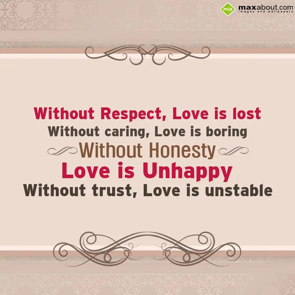 Without respect, love is lost
Without caring, lov