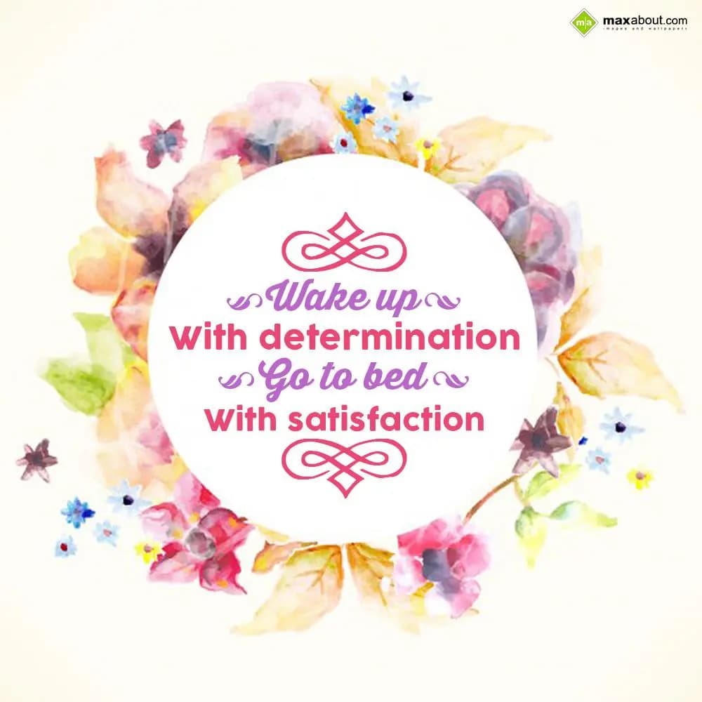 Wake up with Determination. Go to bed with Satisfa