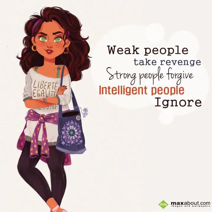 Weak people take revenge,
Strong people forgive,
