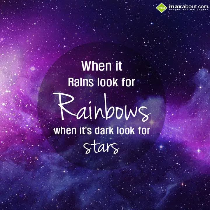 When it rains look for rainbows,
When it's dark l