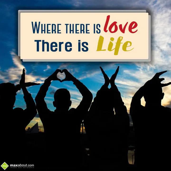 Where There Is Love, There Is Life...
