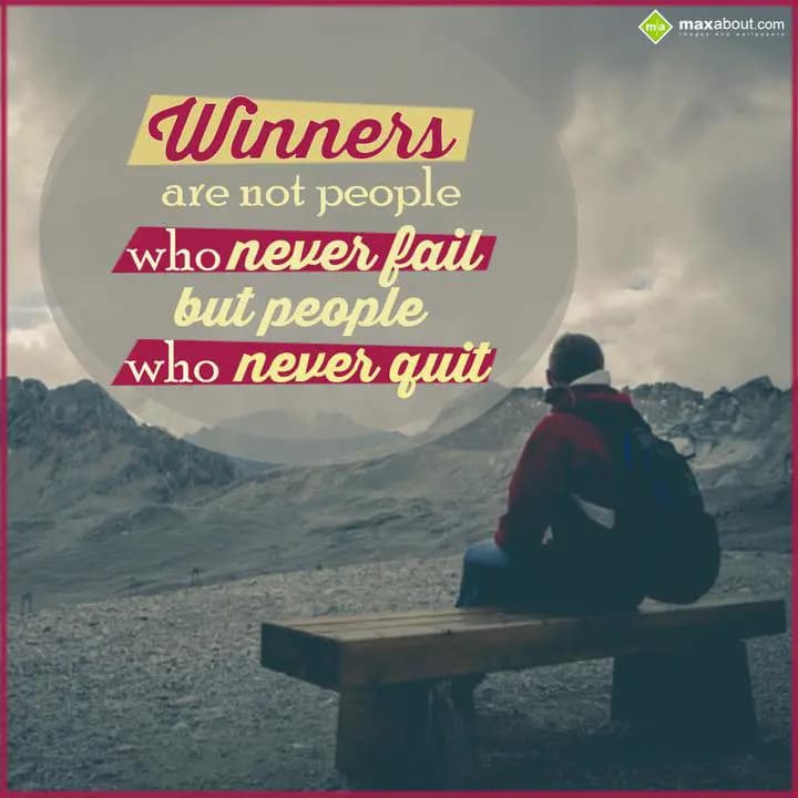 Winners are not People, 
Who never fail, 
But Pe
